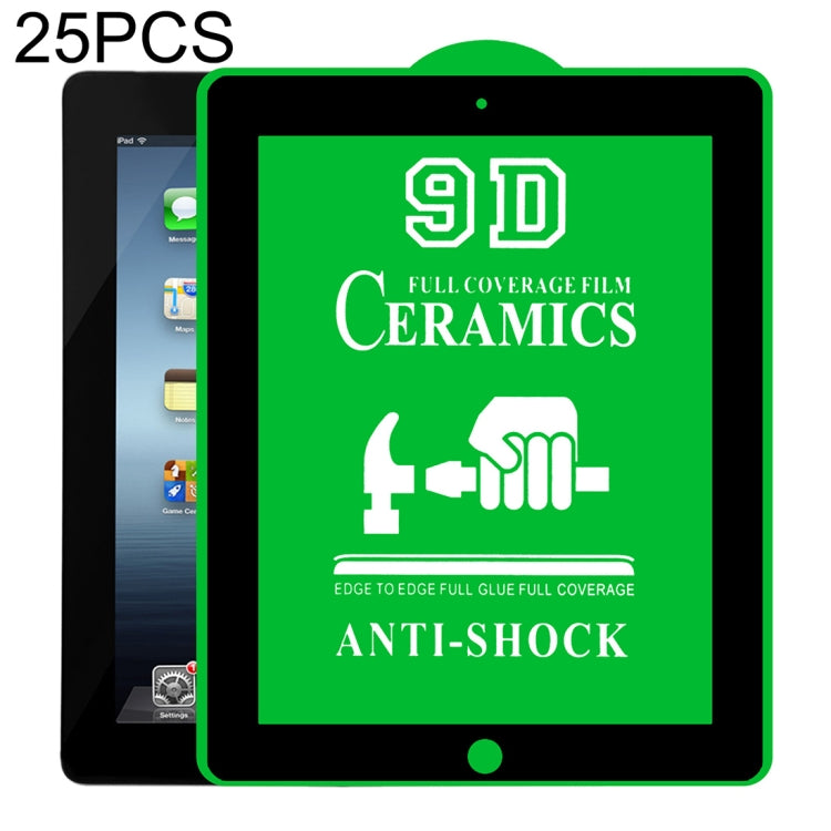 25 PCS 9D Full Screen Full Glue Ceramic Film, For iPad 4 / 3 / 2 9.7 inch (25 PCS), For iPad 10.2 2021 / 2020 / 2019 (25 PCS), For iPad Pro 10.5 / Air 3 (25 PCS), For iPad mini 3 / 2 / 1 (25 PCS), For iPad mini 2019 / 4 (25 PCS)