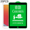 25 PCS 9D Full Screen Full Glue Ceramic Film, For iPad 4 / 3 / 2 9.7 inch (25 PCS), For iPad 10.2 2021 / 2020 / 2019 (25 PCS), For iPad Pro 10.5 / Air 3 (25 PCS), For iPad mini 3 / 2 / 1 (25 PCS), For iPad mini 2019 / 4 (25 PCS)